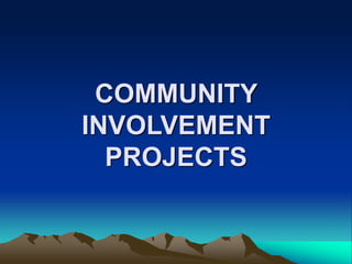 COMMUNITY
INVOLVEMENT
PROJECTS
 
