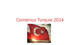 Coménius Turquie 2014 
 