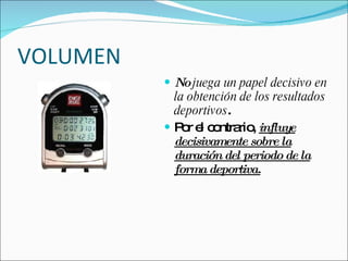 VOLUMEN No  juega un papel decisivo en la obtención de los resultados deportivos . Por el contrario,  influye decisivamente sobre la duración del periodo de la forma deportiva. 
