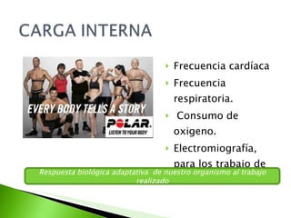 Frecuencia cardíaca Frecuencia respiratoria. Consumo de oxigeno. Electromiografía, para los trabajo de fuerza. Respuesta biológica adaptativa  de nuestro organismo al trabajo realizado 