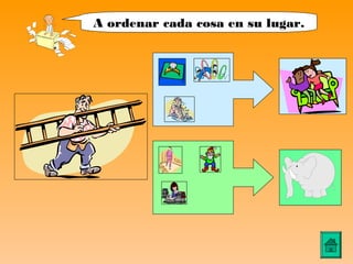 A ordenar cada cosa en su lugar.
 