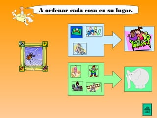 A ordenar cada cosa en su lugar.
 