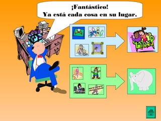 ¡Fantástico!
Ya está cada cosa en su lugar.
 