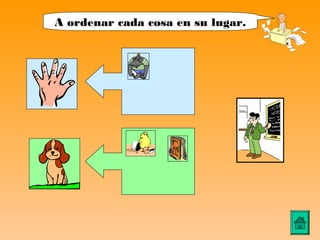 A ordenar cada cosa en su lugar.
 