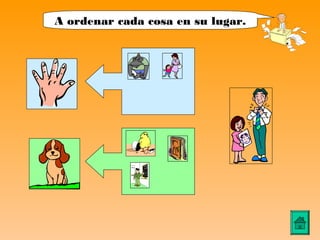 A ordenar cada cosa en su lugar.
 