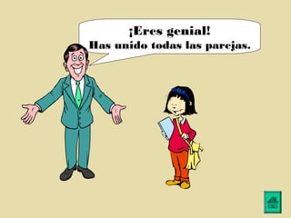 ¡Eres genial!
Has unido todas las parejas.
 