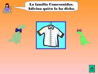 La familia Comesonidos.
Adivina quién lo ha dicho.
 