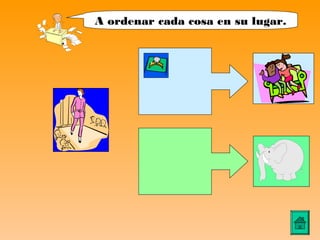 A ordenar cada cosa en su lugar.
 