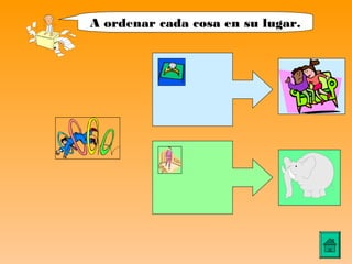 A ordenar cada cosa en su lugar.
 