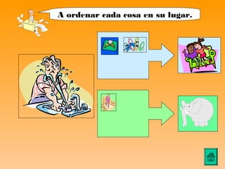 A ordenar cada cosa en su lugar.
 