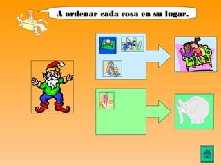 A ordenar cada cosa en su lugar.
 