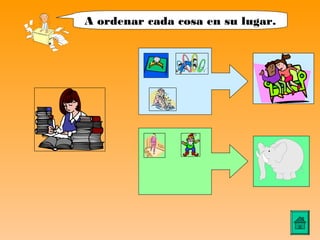 A ordenar cada cosa en su lugar.
 