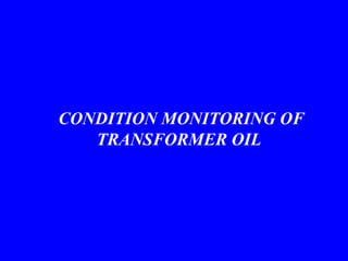 CONDITION MONITORING OF
TRANSFORMER OIL
 