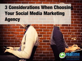 3 Considerations When Choosing
Your Social Media Marketing
Agency
 