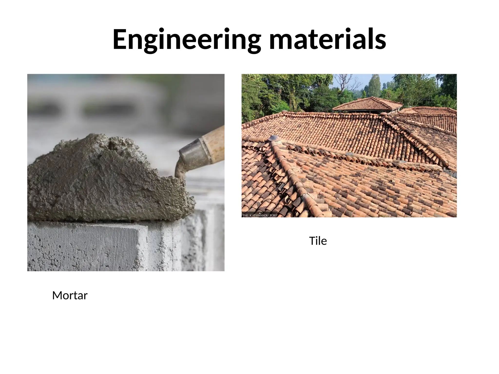 Engineering materials
Mortar
Tile
 