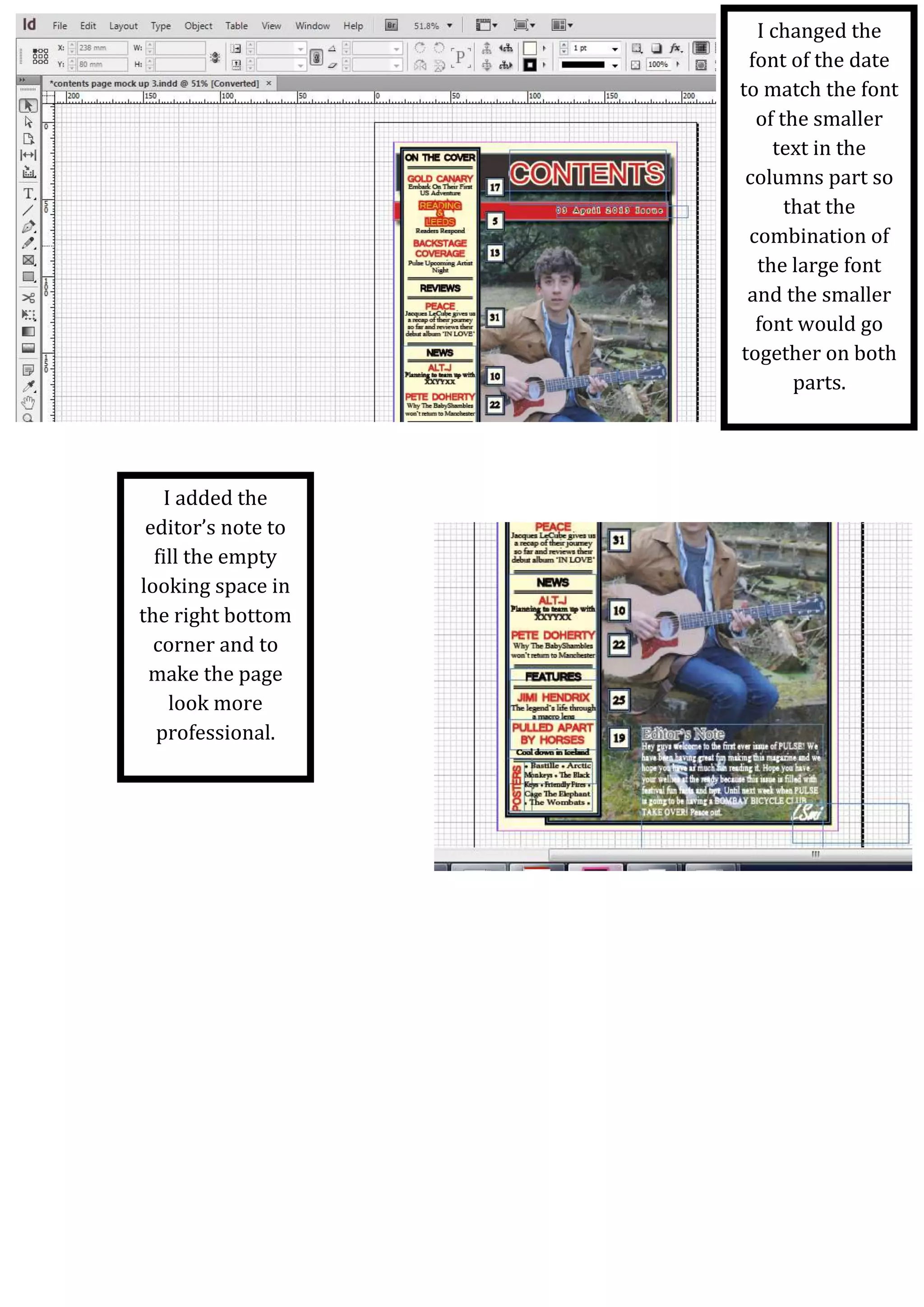 I changed the
font of the date
to match the font
of the smaller
text in the
columns part so
that the
combination of
the large font
and the smaller
font would go
together on both
parts.
I added the
editor’s note to
fill the empty
looking space in
the right bottom
corner and to
make the page
look more
professional.
 