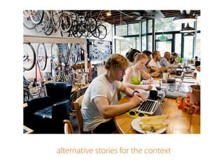 alternative stories for the context
 