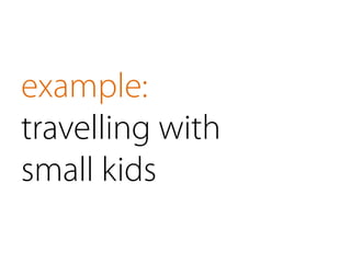 example:
travelling with
small kids
 