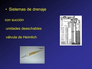 • Sistemas de drenaje
con succión
unidades desechables
válvula de Heimlich
 