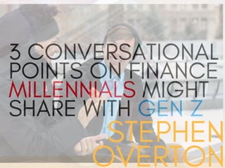 3 Conversational Points on Finance Millennials Might Share With Gen Z | Stephen Overton