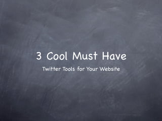 3 Cool Must Have
 Twitter Tools for Your Website
 