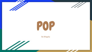 POP
By Magaly
 