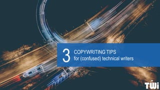 COPYWRITING TIPS
for (confused) technical writers3
 