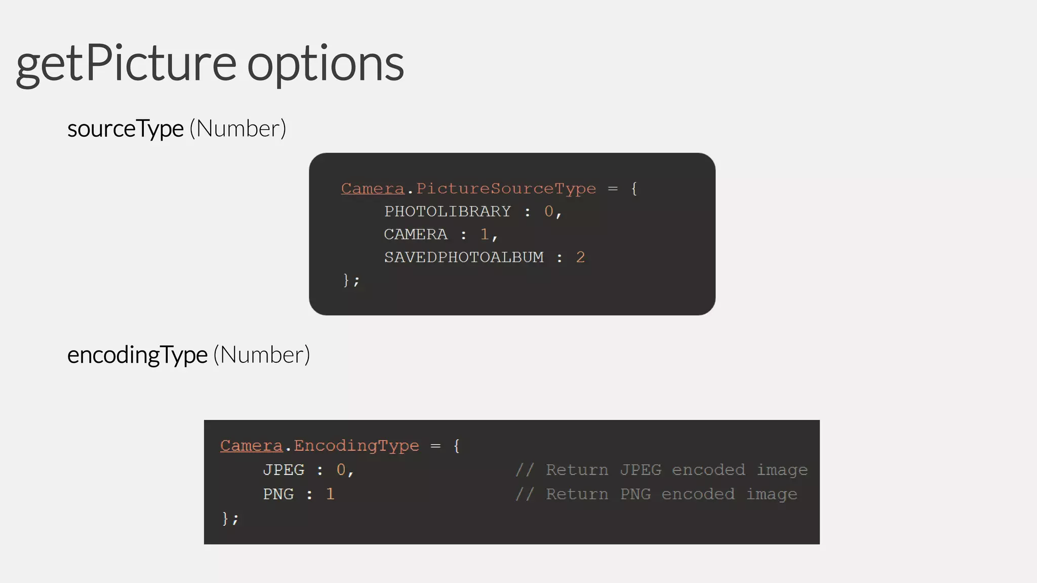 getPicture options
sourceType (Number)

encodingType (Number)

 