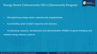 Energy Sector Cybersecurity OE’s Cybersecurity Program
• Strengthening energy sector cybersecurity preparedness
• Coordina...