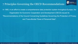 7 Principles Governing the OECD Recommendations
In 1980, in an effort to create a comprehensive data protection system thr...