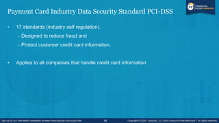 Payment Card Industry Data Security Standard PCI-DSS
• 17 standards (industry self regulation).
– Designed to reduce fraud...