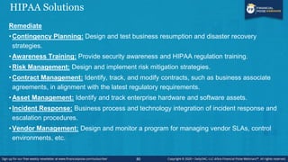 HIPAA Solutions
80
Remediate
•Contingency Planning: Design and test business resumption and disaster recovery
strategies.
...