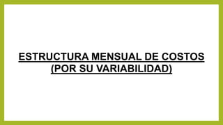 ESTRUCTURA MENSUAL DE COSTOS
(POR SU VARIABILIDAD)
 