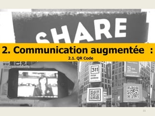 2. Communication augmentée :
2.1. QR Code
21
 