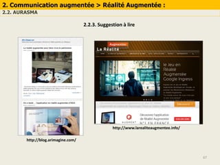 67
2. Communication augmentée > Réalité Augmentée :
2.2. AURASMA
2.2.3. Suggestion à lire
http://blog.arimagine.com/
http://www.larealiteaugmentee.info/
 