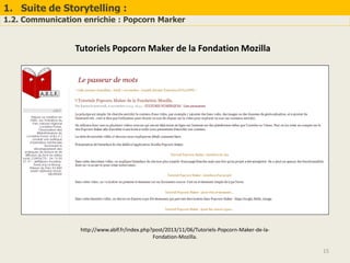 1. Suite de Storytelling :
1.2. Communication enrichie : Popcorn Marker
15
http://www.ablf.fr/index.php?post/2013/11/06/Tu...