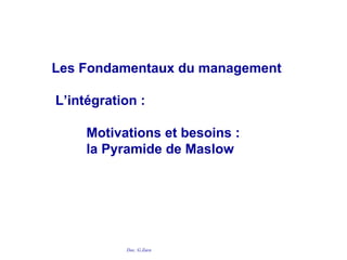 Doc. G.Zara
Les Fondamentaux du management
L’intégration :
Motivations et besoins :
la Pyramide de Maslow
 