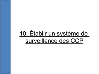 10. Établir un système de
surveillance des CCP
 