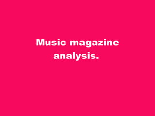 Music magazine analysis.   