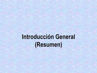 Introducción General
(Resumen)

 