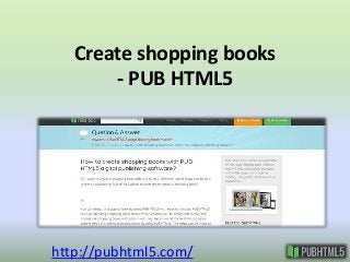 Create shopping books 
- PUB HTML5 
http://pubhtml5.com/ 
 