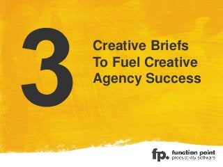 Creative Briefs
To Fuel Creative
Agency Success
 