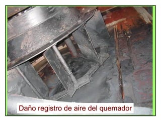ENSAMBLE QUEMADORES - REGISTROS DE AIRE
Daño registro de aire del quemador
 