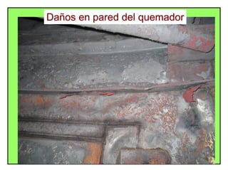 ENSAMBLE QUEMADORES - REGISTROS DE AIRE
Daños en pared del quemador
 