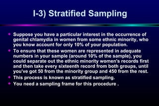 I-3)  Stratified Sampling <ul><li>Su ppose you have a particular interest in the occurrence of genital chlamydia in women ...