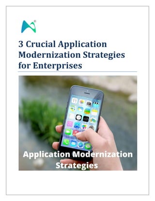 3 Crucial Application
Modernization Strategies
for Enterprises
 