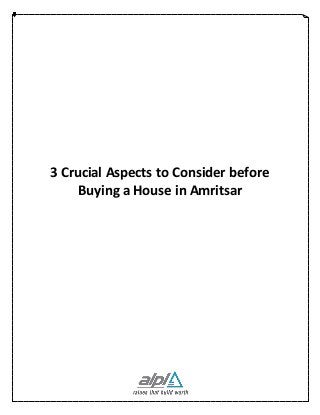 3 Crucial Aspects to Consider before
Buying a House in Amritsar
 