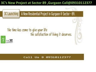 3C’s New Project at Sector 89 ,Gurgaon Call@09310112377
 