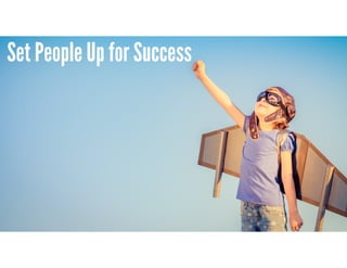 Russ Unger | @russu
Set People Up for Success
 