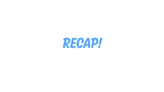 RECAP!
 